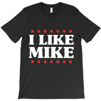 I Like Mike  - Shirt With Funny Fun Sayings T-shirt | Artistshot