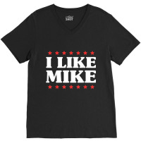 I Like Mike  - Shirt With Funny Fun Sayings V-neck Tee | Artistshot