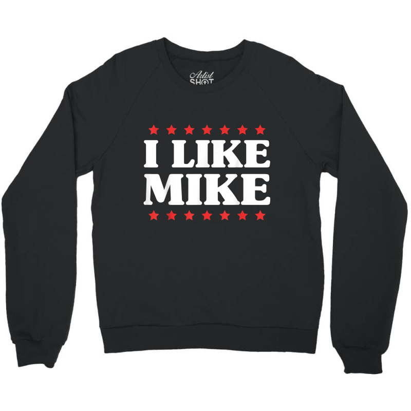 I Like Mike  - Shirt With Funny Fun Sayings Crewneck Sweatshirt | Artistshot