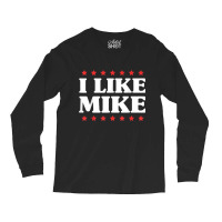 I Like Mike  - Shirt With Funny Fun Sayings Long Sleeve Shirts | Artistshot