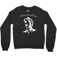 Tenth Doctor   I Don't Want To Go Crewneck Sweatshirt | Artistshot