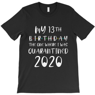My 13rd Birthday The One Where I Was Quarantined 2020 T-shirt Designed By Darma Ajad