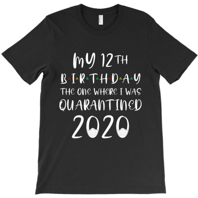 My 12nd Birthday The One Where I Was Quarantined 2020 T-shirt Designed By Darma Ajad
