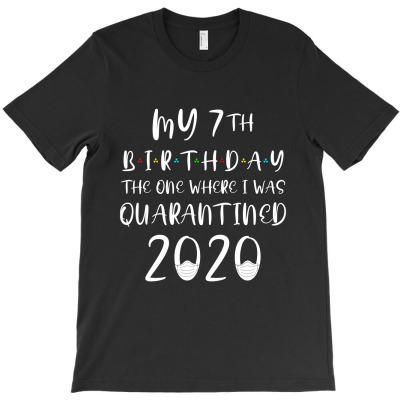 My 7th Birthday The One Where I Was Quarantined 2020 T-shirt Designed By Darma Ajad