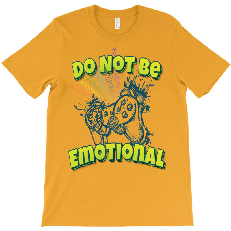 Do Not Be Emotional T-Shirt by gotlhesiranir | Artistshot