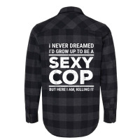 I Never Dreamed Sexy Cop Funny Police Flannel Shirt | Artistshot