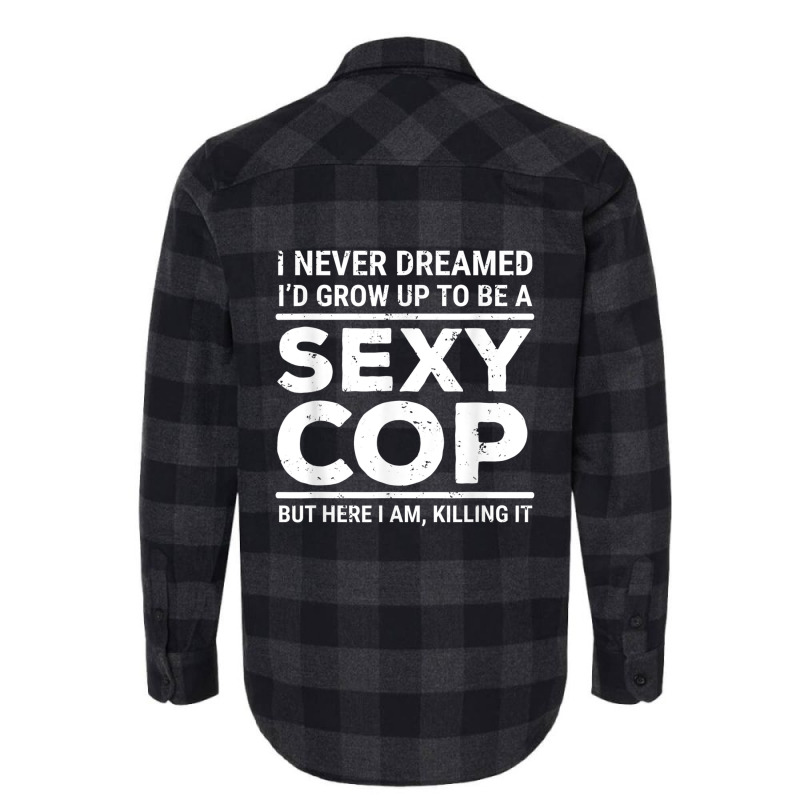 I Never Dreamed Sexy Cop Funny Police Flannel Shirt | Artistshot