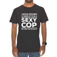 I Never Dreamed Sexy Cop Funny Police Vintage T-shirt | Artistshot