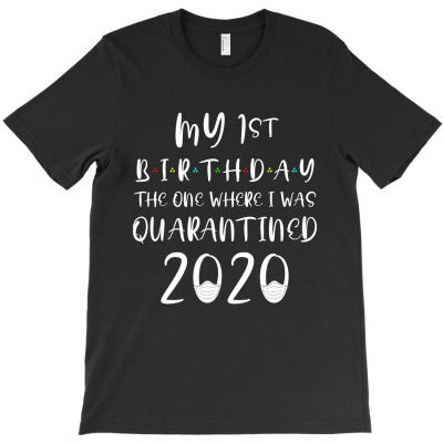 My 1st Birthday The One Where I Was Quarantined 2020 T-shirt Designed By Darma Ajad