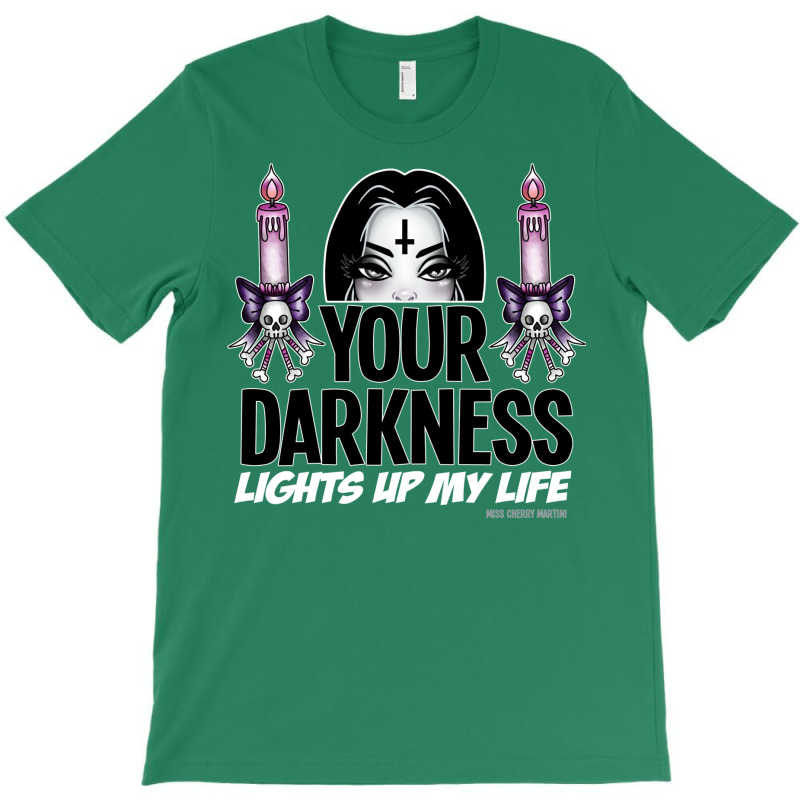 Your Darkness Lights Up My Life T-Shirt by thiloandel3 | Artistshot