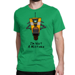 Borderlands Claptrap I’m Not A Mistake Classic T-shirt By 