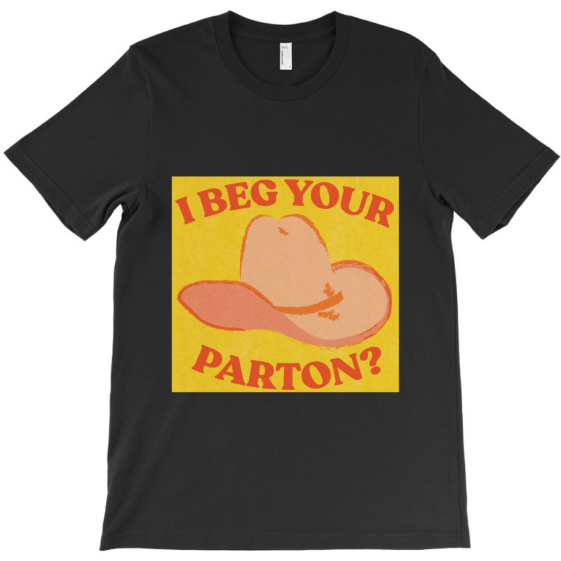 I Beg Your Parton 5 T-shirt | Artistshot