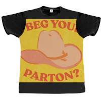 I Beg Your Parton 5 Graphic T-shirt | Artistshot