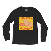 I Beg Your Parton 5 Long Sleeve Shirts | Artistshot