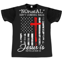 Normal Isn't Coming Back But Jesus Is Revelation 14 Usa Flag Graphic T-shirt | Artistshot