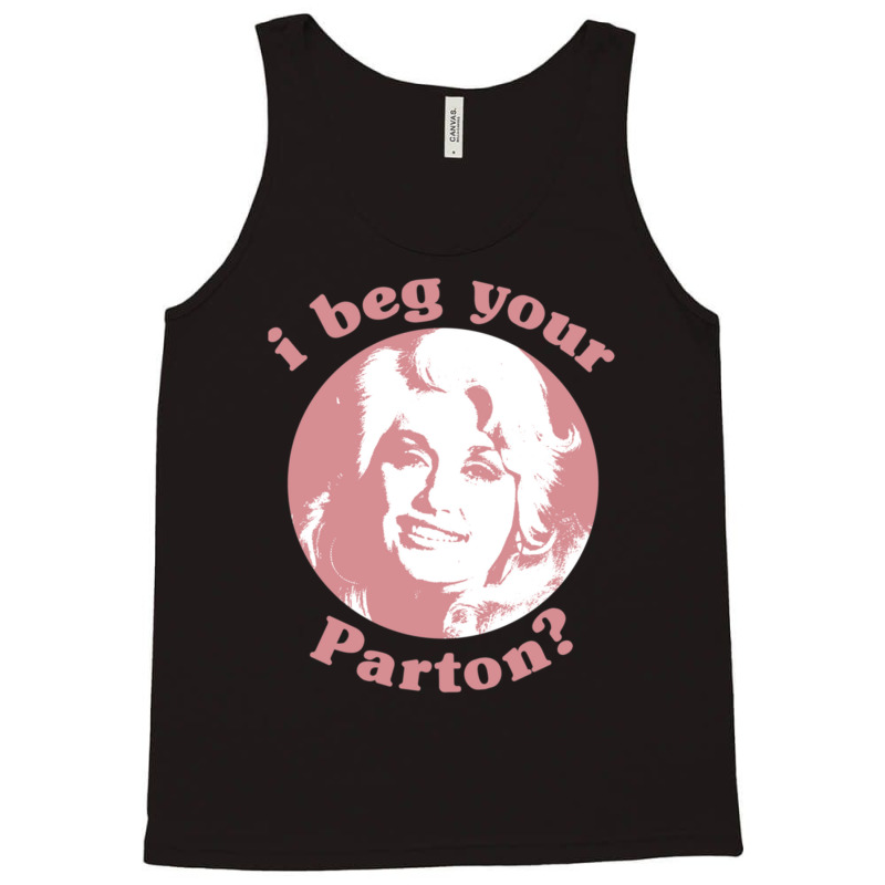 I Beg Your Parton Tank Top | Artistshot