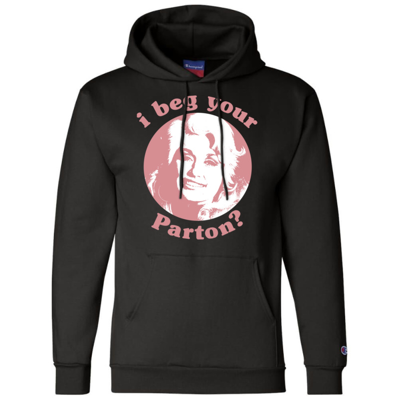 I Beg Your Parton Champion Hoodie | Artistshot