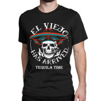 El Viejo Has Arrived Tequila Time Vintage Classic T-shirt | Artistshot