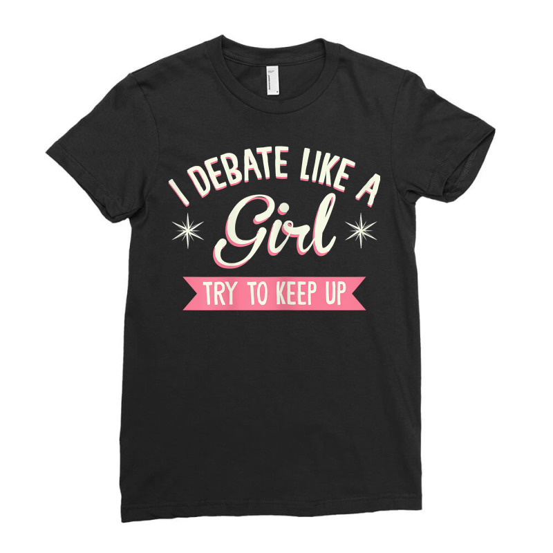 Womens I Debate Like A Girl Debate Arguments Speaking Speech T Shirt Ladies Fitted T-Shirt by genousuv | Artistshot