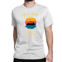 Life Is Better On The Toon Pontoon - Boat Boating Pontooning Classic T-shirt | Artistshot