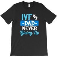 Ivf Survivor Warrior Dad Transfer Day Infertility T-shirt | Artistshot