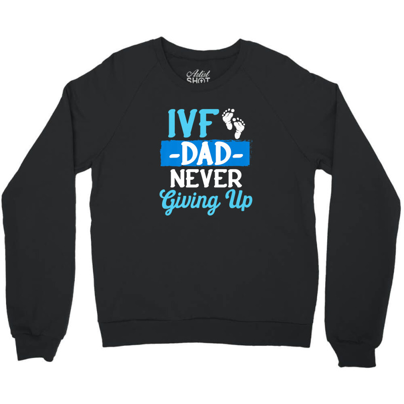 Ivf Survivor Warrior Dad Transfer Day Infertility Crewneck Sweatshirt | Artistshot