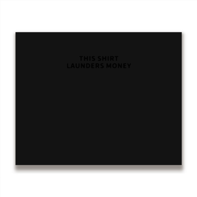 This Shirt Launders Money Metal Print Horizontal | Artistshot