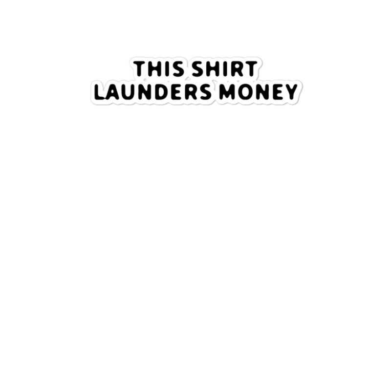 This Shirt Launders Money Sticker | Artistshot