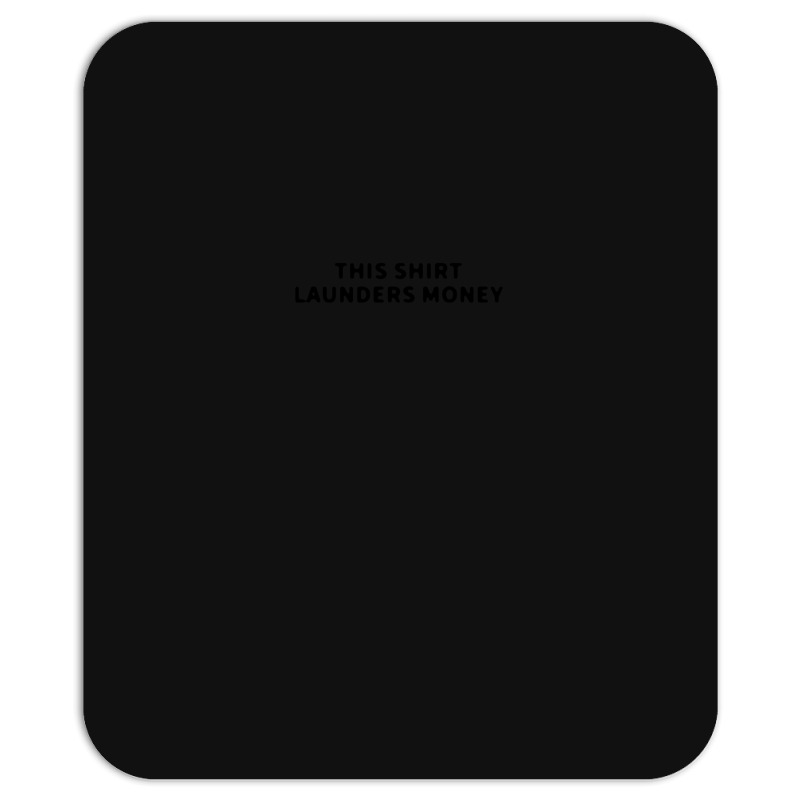 This Shirt Launders Money Mousepad | Artistshot