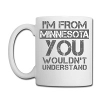 I'm From Minnesota You Wouldn't Understand Coffee Mug | Artistshot