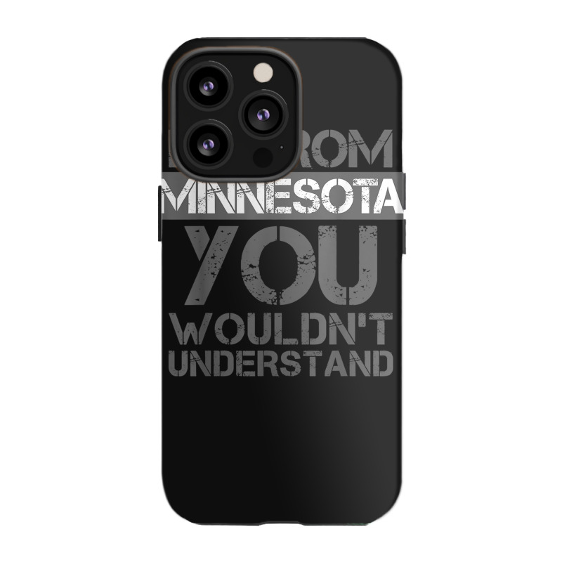 I'm From Minnesota You Wouldn't Understand Iphone 13 Pro Case | Artistshot