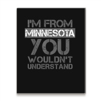 I'm From Minnesota You Wouldn't Understand Metal Print Vertical | Artistshot