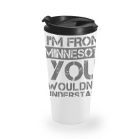 I'm From Minnesota You Wouldn't Understand Travel Mug | Artistshot