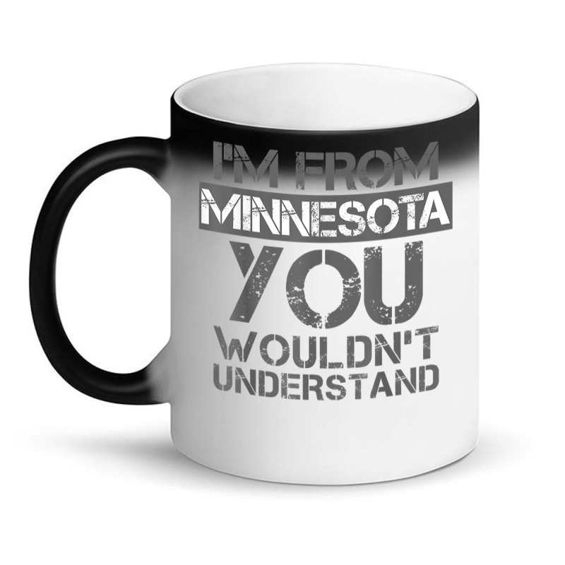 I'm From Minnesota You Wouldn't Understand Magic Mug | Artistshot