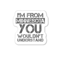 I'm From Minnesota You Wouldn't Understand Sticker | Artistshot