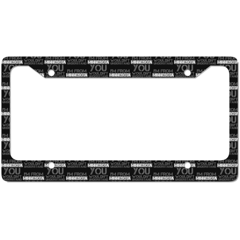 I'm From Minnesota You Wouldn't Understand License Plate Frame | Artistshot