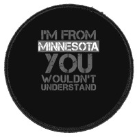 I'm From Minnesota You Wouldn't Understand Round Patch | Artistshot