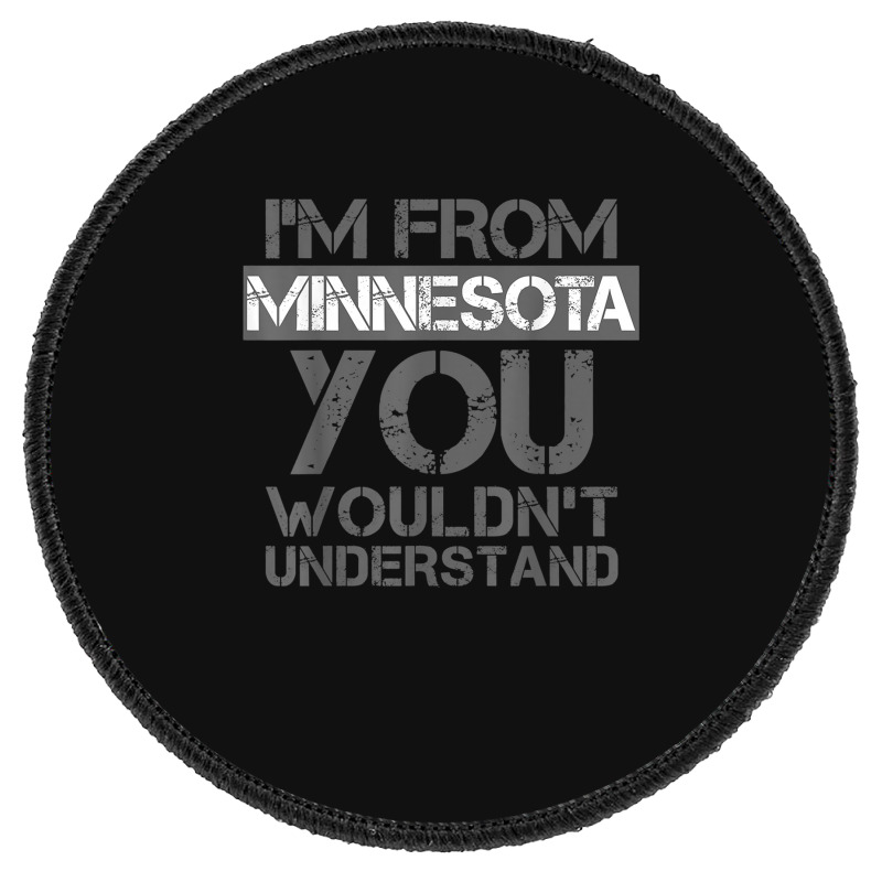 I'm From Minnesota You Wouldn't Understand Round Patch | Artistshot