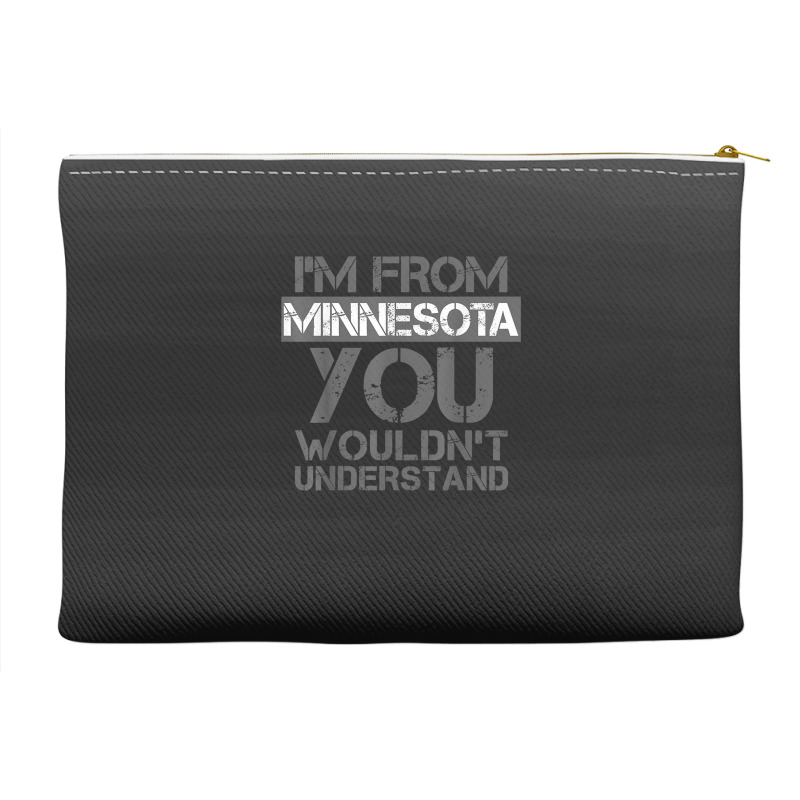 I'm From Minnesota You Wouldn't Understand Accessory Pouches | Artistshot