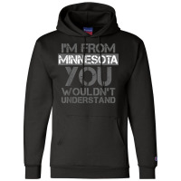 I'm From Minnesota You Wouldn't Understand Champion Hoodie | Artistshot