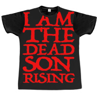 I Am The Dead Son Rising   1 Graphic T-shirt | Artistshot