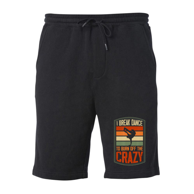 I Break Dance To Burn Off The Crazy Hip Hop Dance 1 Fleece Short by RoselleLaroque | Artistshot