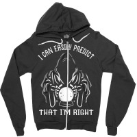 Funny Crystal Ball Prediction I'm Right Argument T Shirt Zipper Hoodie | Artistshot