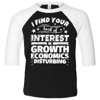 Growth Economics Funny Lack Of Interest T Shirt Toddler 3/4 Sleeve Tee | Artistshot