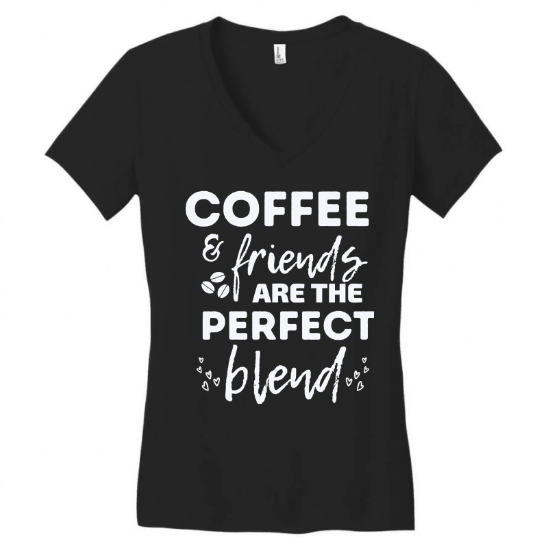 Hot Trend Coffee And Friends Make The Perfect Blend (2) Women's V-Neck T-Shirt by michaelyounger19 | Artistshot