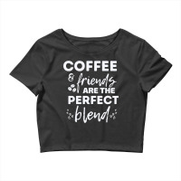 Hot Trend Coffee And Friends Make The Perfect Blend (2) Crop Top | Artistshot