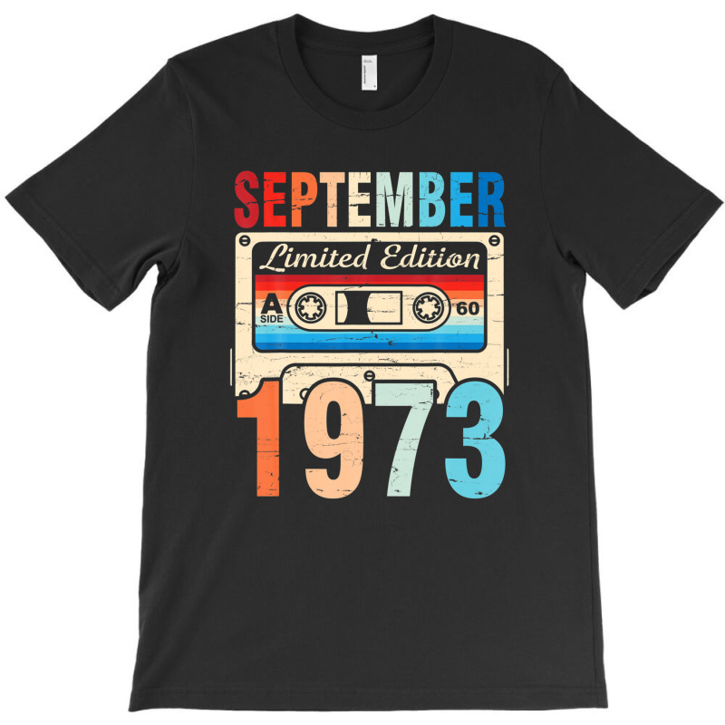 Classic Birthday Born In September 1973 Ltd Edition 49 Years T-shirt | Artistshot