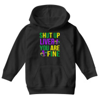 Funny Mardi Gras Parade Outfit   Shut Up Liver Youre Fine T Shirt Youth Hoodie | Artistshot