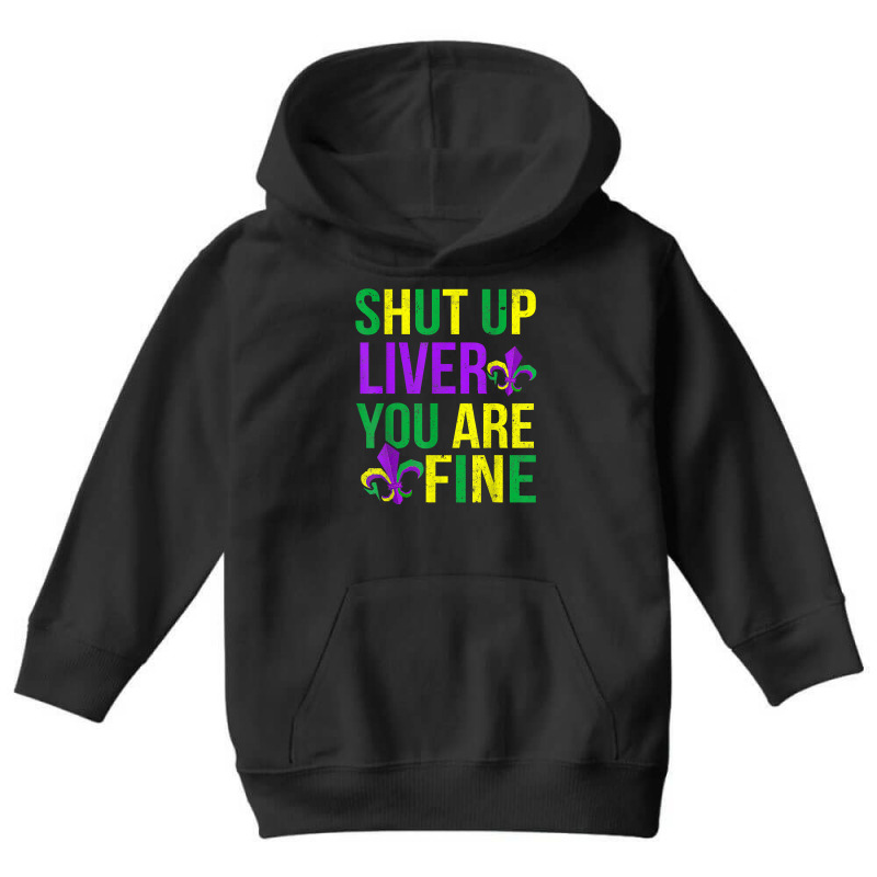 Funny Mardi Gras Parade Outfit   Shut Up Liver Youre Fine T Shirt Youth Hoodie by pulsemh | Artistshot