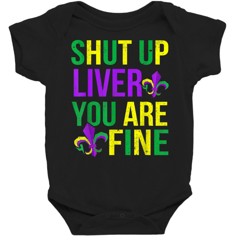 Funny Mardi Gras Parade Outfit   Shut Up Liver Youre Fine T Shirt Baby Bodysuit by pulsemh | Artistshot